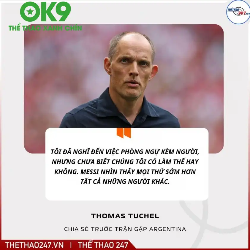 HLV Thomas Tuchel phân tích về Lionel Messi HLV Thomas Tuchel phát biểu trước trận bán kết World Cup 2026